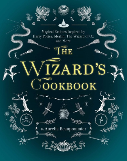 The Wizard's Cookbook : Magical Recipes Inspired by Harry Potter, Merlin, The Wizard of Oz, and More