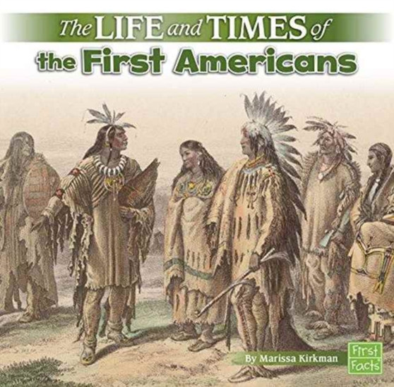 Life and Times of the First Americans (Life and Times)