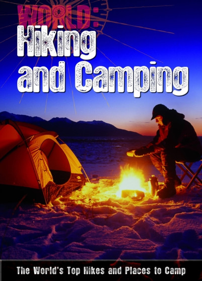 Hiking and Camping : The World's Top Hikes and Places to Camp