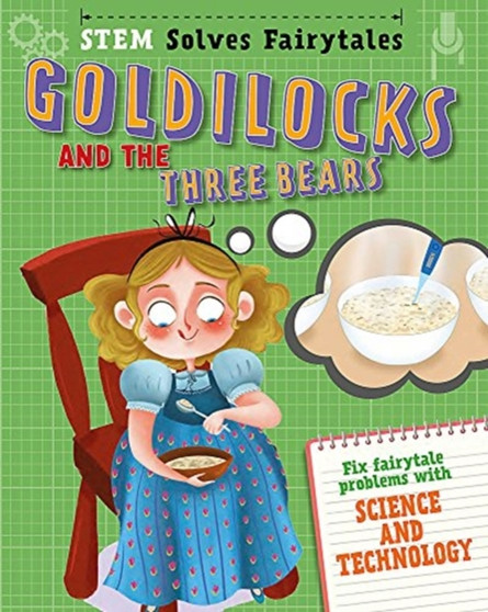 STEM Solves Fairytales: Goldilocks and the Three Bears : fix fairytale problems with science and technology