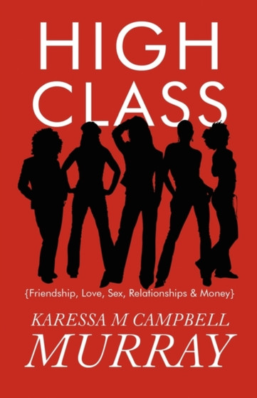 High Class : {Friendship, Love, Sex, Relationships & Money}