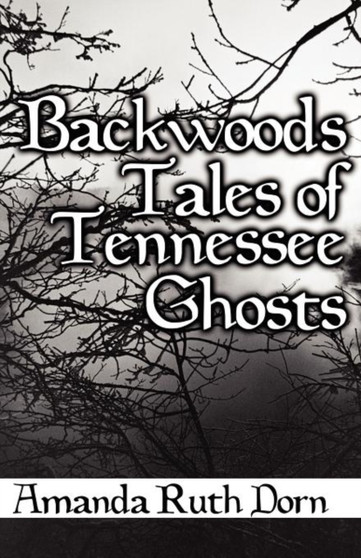 Backwoods Tales of Tennessee Ghosts