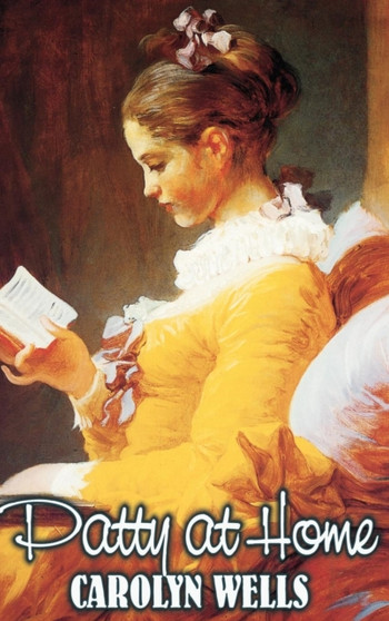 Patty at Home by Carolyn Wells, Fiction, Classics