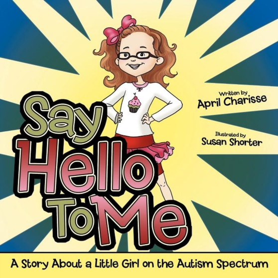 Say Hello To Me : A Story About a Little Girl on the Autism Spectrum