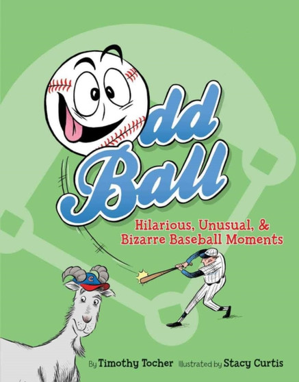 Odd Ball : Hilarious, Unusual, & Bizarre Baseball Moments