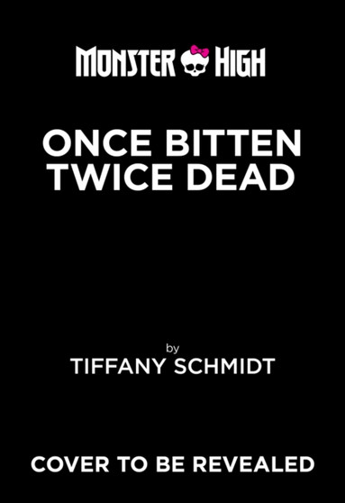 Once Bitten, Twice Dead (A Monster High YA Novel)