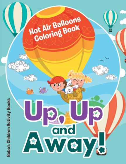 Up, Up and Away! Hot Air Balloons Coloring Book