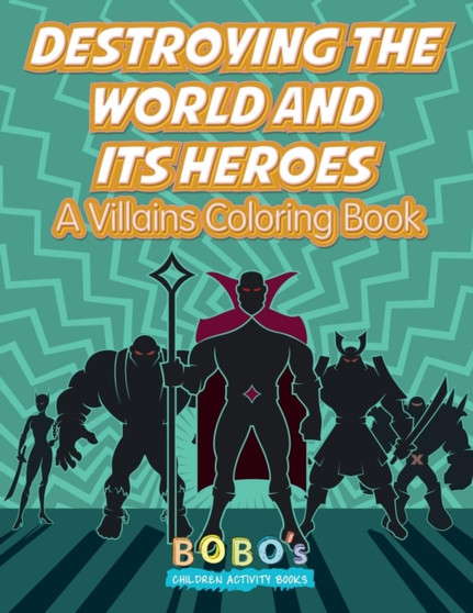Destroying the World and Its Heroes : A Villains Coloring Book