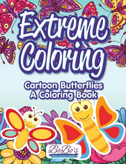 Extreme Coloring : Cartoon Butterflies, a Coloring Book
