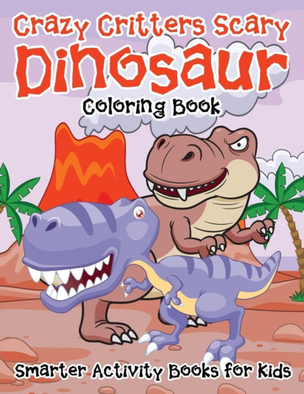 Crazy Critters Scary Dinosaur Coloring Book