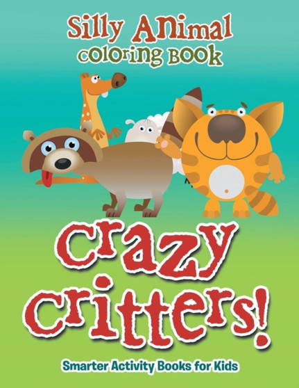 Crazy Critters! Silly Animal Coloring Book