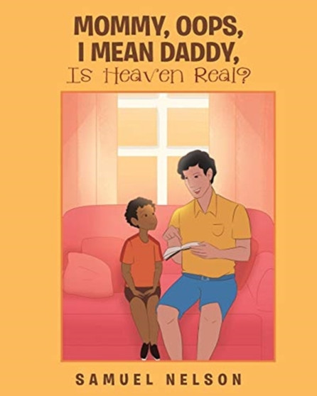 Mommy, Oops, I Mean Daddy, Is Heaven Real?