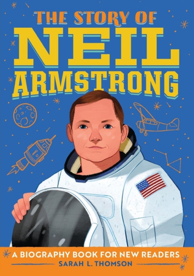The Story of Neil Armstrong : A Biography Book for New Readers