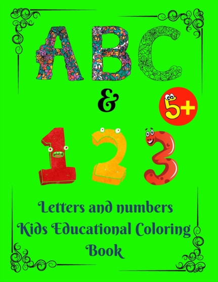 Letters and Numbers Kids Educational Coloring Book : Fun with Numbers, Letters, Mazes, Colors, Animals: Big Activity Workbook for Toddlers