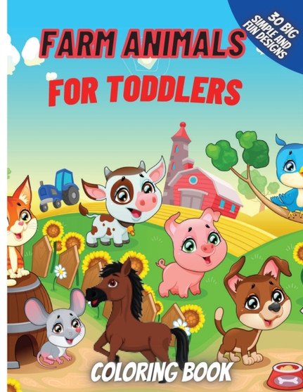 Farm Animals Coloring Book For Toddlers : Super Fun Coloring Pages of Animals on the Farm Cow, Horse, Chicken, Pig, and Many More!