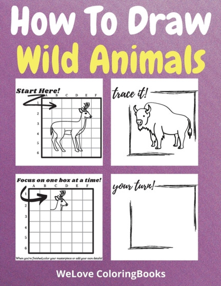 How To Draw Wild Animals : A Step-by-Step Drawing and Activity Book for Kids to Learn to Draw Wild Animals