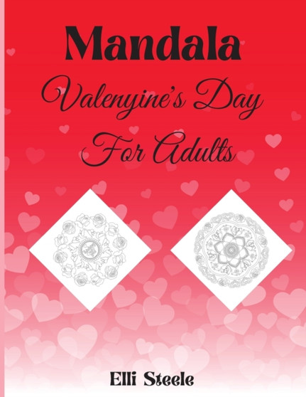 Mandala Valentine's Day For Adults : Beautiful Valentine's Day Mandala Adult Coloring Book: Stress Relieving