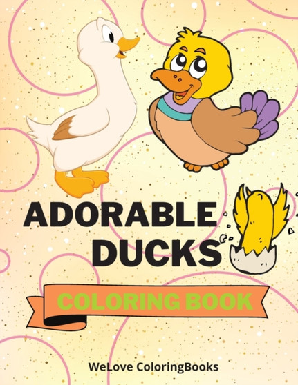 Adorable Ducks Coloring Book : Cute Ducks Coloring Book Funny Ducks Coloring Pages for Kids 25 Incredibly Cute and Lovable Ducks