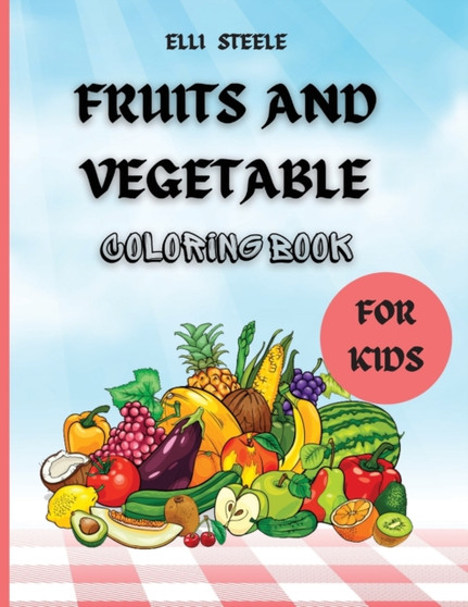 Fruits And Vegetables Coloring Book : Early Learning coloring book for your kids and toddlers