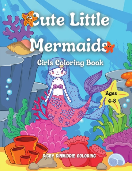 Cute Little Mermaids : Girls Coloring Book Ages 4-8: 60 Cute, Unique Coloring Pages / Mermaid Coloring book for Kids
