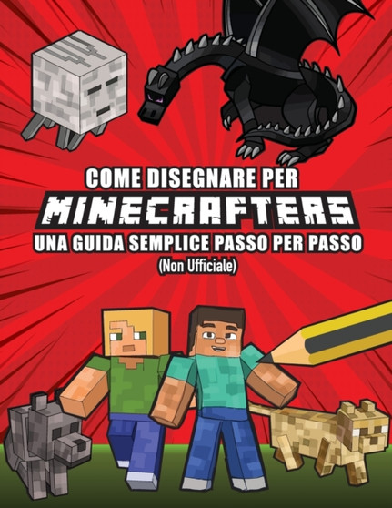 Come Disegnare per Minecrafters Una Guida Semplice Passo per Passo (Non Ufficiale)