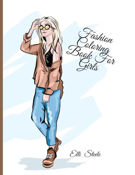 Fashion Coloring Book For Girls : Cute fashion coloring book for girls with fun designs and adorable outfits.
