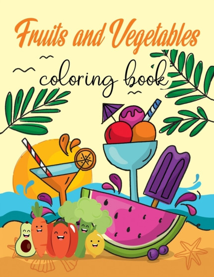 Fruit and Vegetable Coloring Book : Toddler Coloring Book, Early Learning Coloring Book for Kids, Fruits and Vegetable Books for Kids