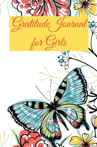 Gratitude Journal for Girls 170 pages 6x9-Inches : A Daily Positive Thinking Journal A Happiness Journal A Growth Mindset Journal for Girls Ages 8+