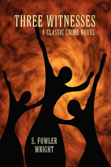 Three Witnesses : A Classic Crime Novel