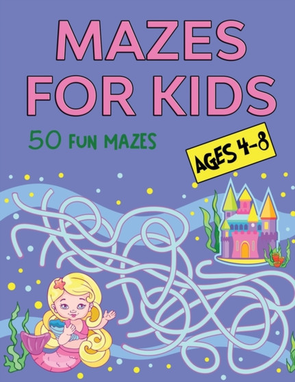 Mazes for Kids Ages 4-8 : 50 Fun Mazes
