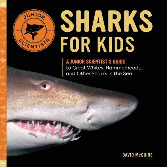 Sharks for Kids : A Junior Scientist's Guide to Great Whites, Hammerheads, and Other Sharks in the Sea