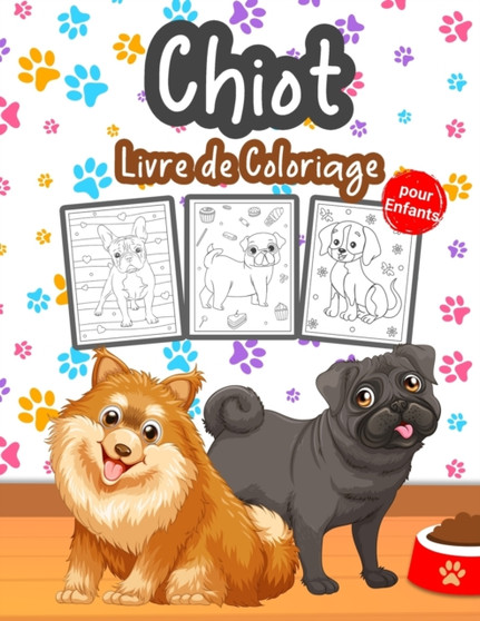 Chiot Livre de Coloriage pour Enfants : Grand livre de chiots pour les garcons, les filles et les enfants. Parfait livre de coloriage de chiens pour les enfants qui aiment jouer et s'amuser avec de mi