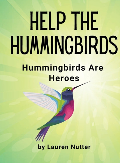 Help the Hummingbirds : Hummingbirds are Heroes