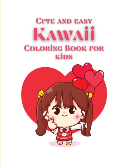 Cute and Easy Kawaii Coloring Book for Kids : 40 Cute & Fun Kawaii Doodle Coloring Pages for Kids & Adults