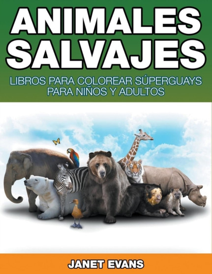 Animales Salvajes : Libros Para Colorear Superguays Para Ninos y Adultos