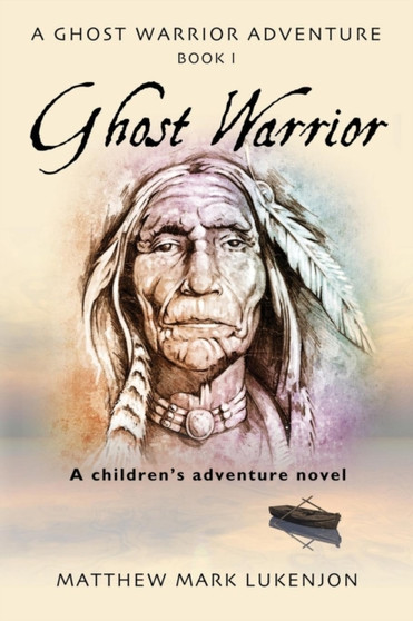 Ghost Warrior : A Ghost Warrior Adventure - Book I