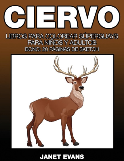Ciervo : Libros Para Colorear Superguays Para Ninos y Adultos (Bono: 20 Paginas de Sketch)