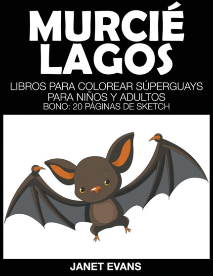 Murcielagos : Libros Para Colorear Superguays Para Ninos y Adultos (Bono: 20 Paginas de Sketch)
