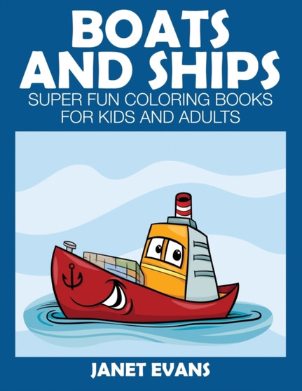 Boats and Ships : Super Fun Coloring Books for Kids and Adults
