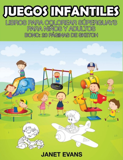 Juegos Infantiles : Libros Para Colorear Superguays Para Ninos y Adultos (Bono: 20 Paginas de Sketch)