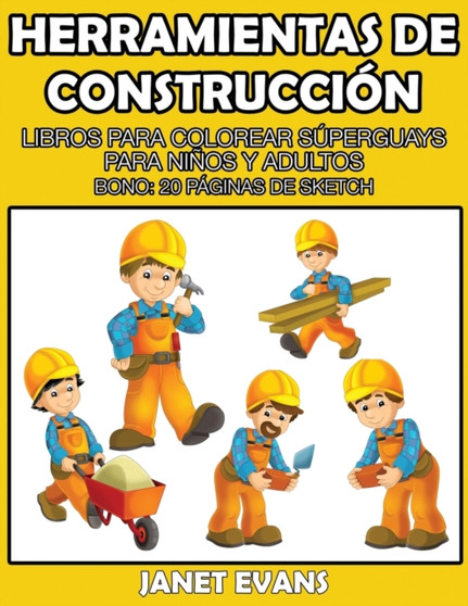 Herramientas de Construccion : Libros Para Colorear Superguays Para Ninos y Adultos (Bono: 20 Paginas de Sketch)