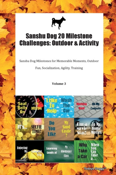 Sanshu Dog 20 Milestone Challenges : Outdoor & Activity Sanshu Dog Milestones for Memorable Moments, Outdoor Fun, Socialization, Agility, Training Volume 3