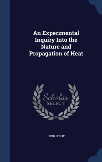 An Experimental Inquiry Into the Nature and Propagation of Heat
