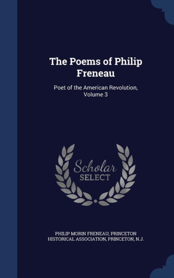 The Poems of Philip Freneau : Poet of the American Revolution, Volume 3