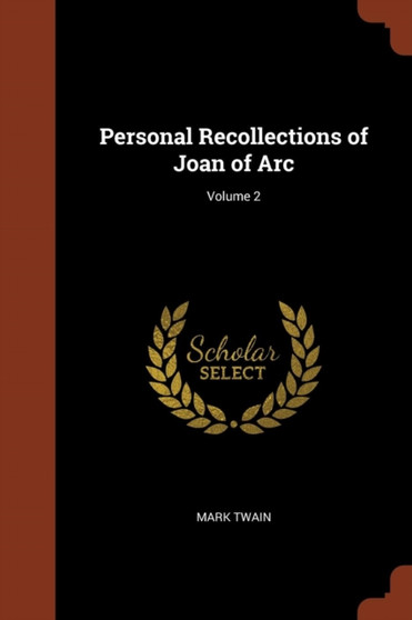 Personal Recollections of Joan of Arc; Volume 2