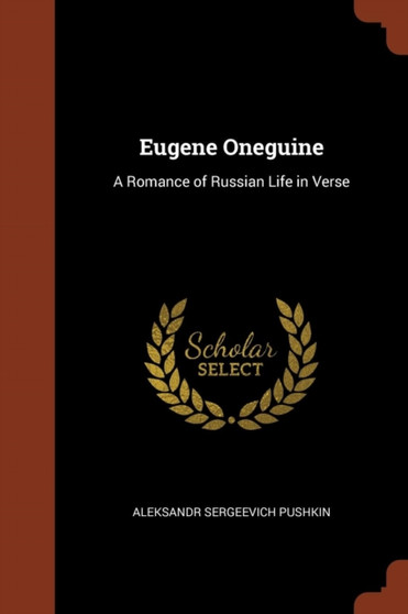 Eugene Oneguine : A Romance of Russian Life in Verse