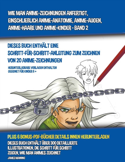 Wie Man Anime-Zeichnungen Anfertigt, Einschliesslich Anime-Anatomie, Anime-Augen, Anime-Haare und Anime-Kinder - Band 2