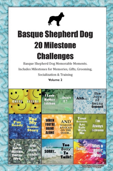 Basque Shepherd Dog 20 Milestone Challenges Basque Shepherd Dog Memorable Moments.Includes Milestones for Memories, Gifts, Grooming, Socialization & Training Volume 2