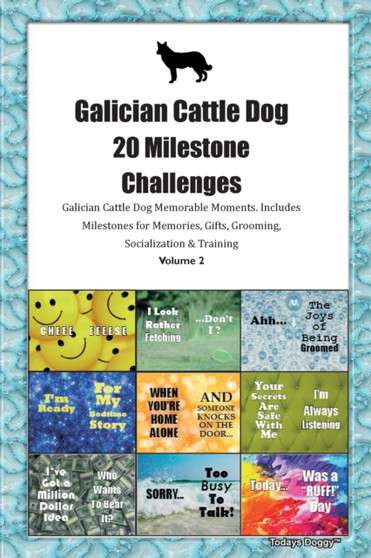 Galician Cattle Dog 20 Milestone Challenges Galician Cattle Dog Memorable Moments.Includes Milestones for Memories, Gifts, Grooming, Socialization & Training Volume 2
