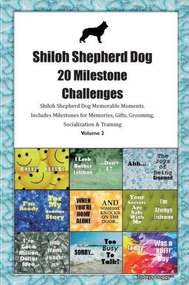 Shiloh Shepherd Dog 20 Milestone Challenges Shiloh Shepherd Dog Memorable Moments.Includes Milestones for Memories, Gifts, Grooming, Socialization & Training Volume 2
